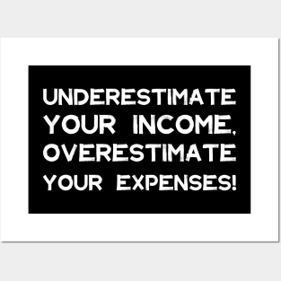 Underestimate Your Income, Overestimate Your Expenses! | Money | Budget | Quotes | Black Posters and Art